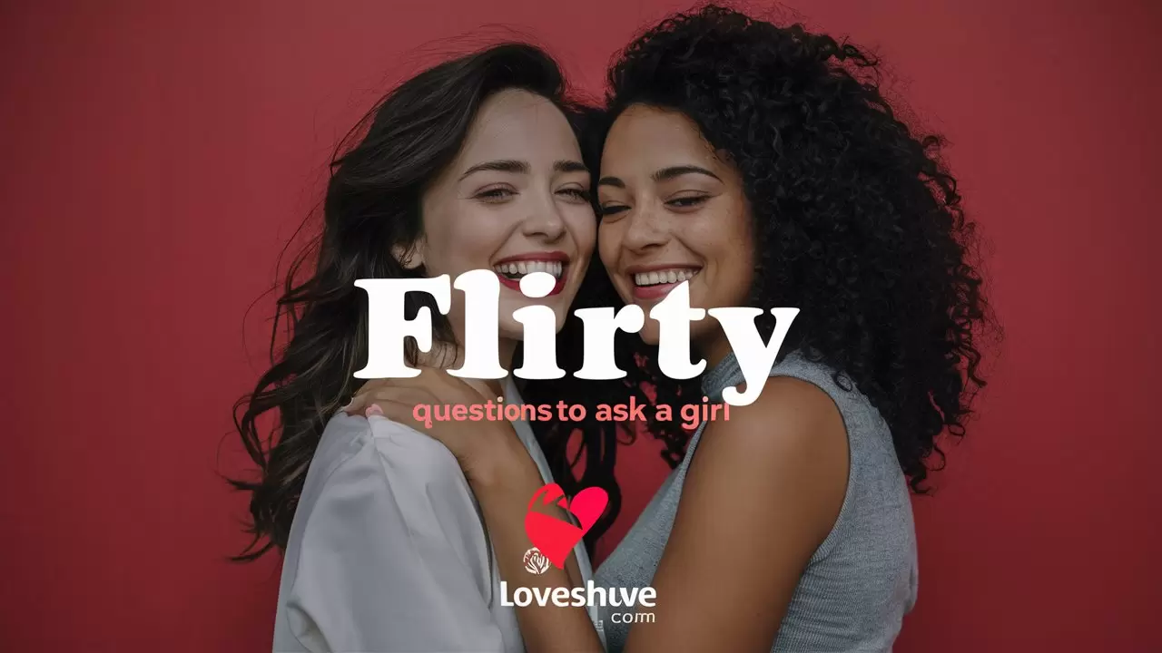 Flirty Questions To Ask A Girl