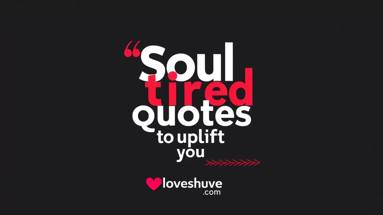 Soul Tired Quotes to Uplift You